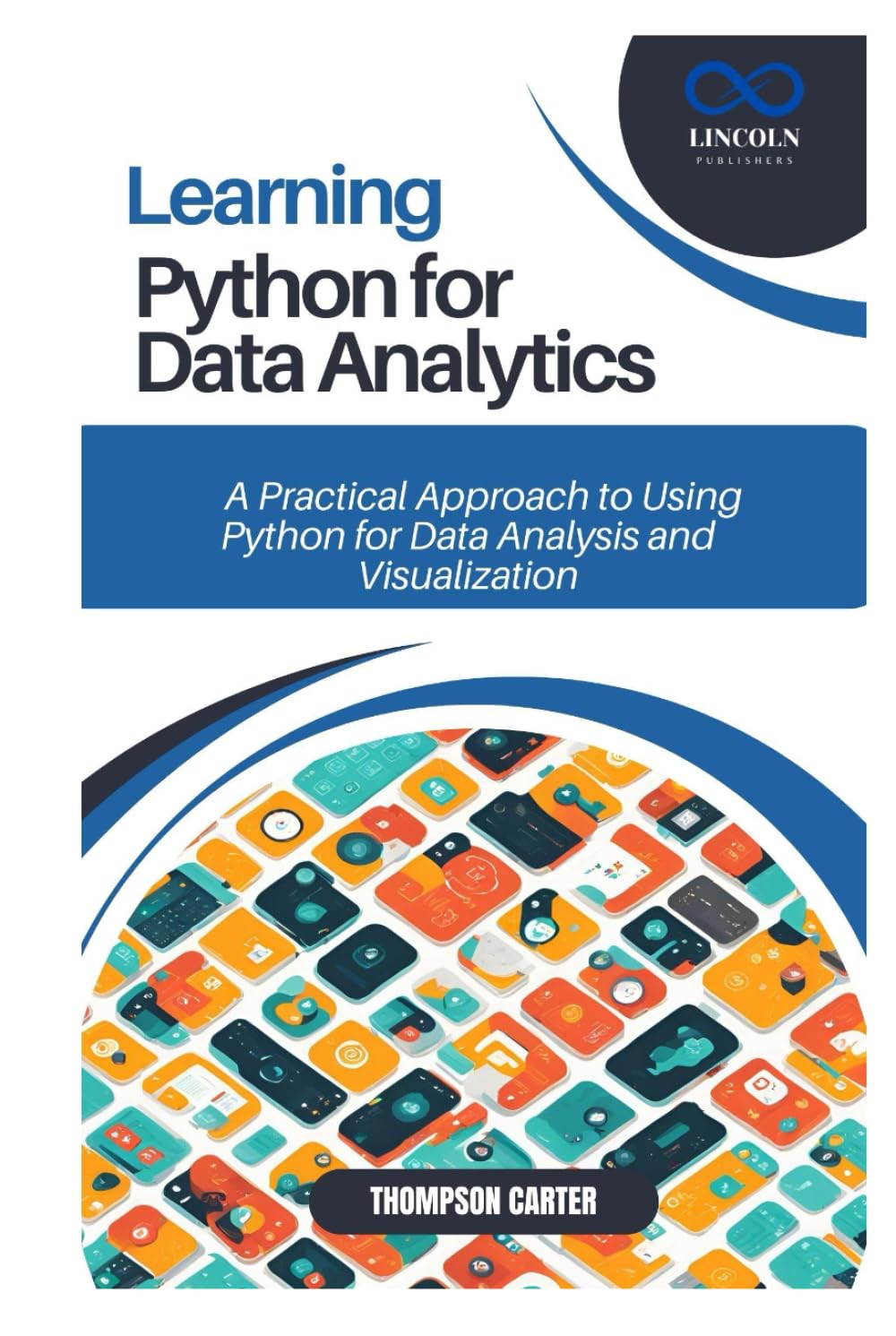 Learning Python for Data Analytics: A Practical Approach to Using Python for Data Analysis and Visualization