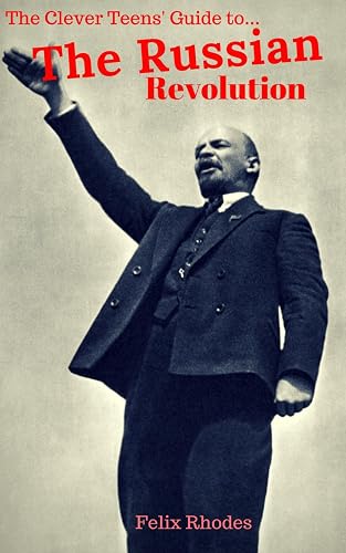 The Clever Teens' Guide to the Russian Revolution (The Clever Teens’ Guides)