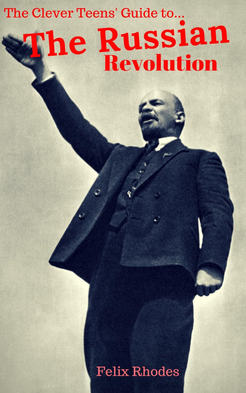 The Clever Teens' Guide to the Russian Revolution (The Clever Teens' Guides)