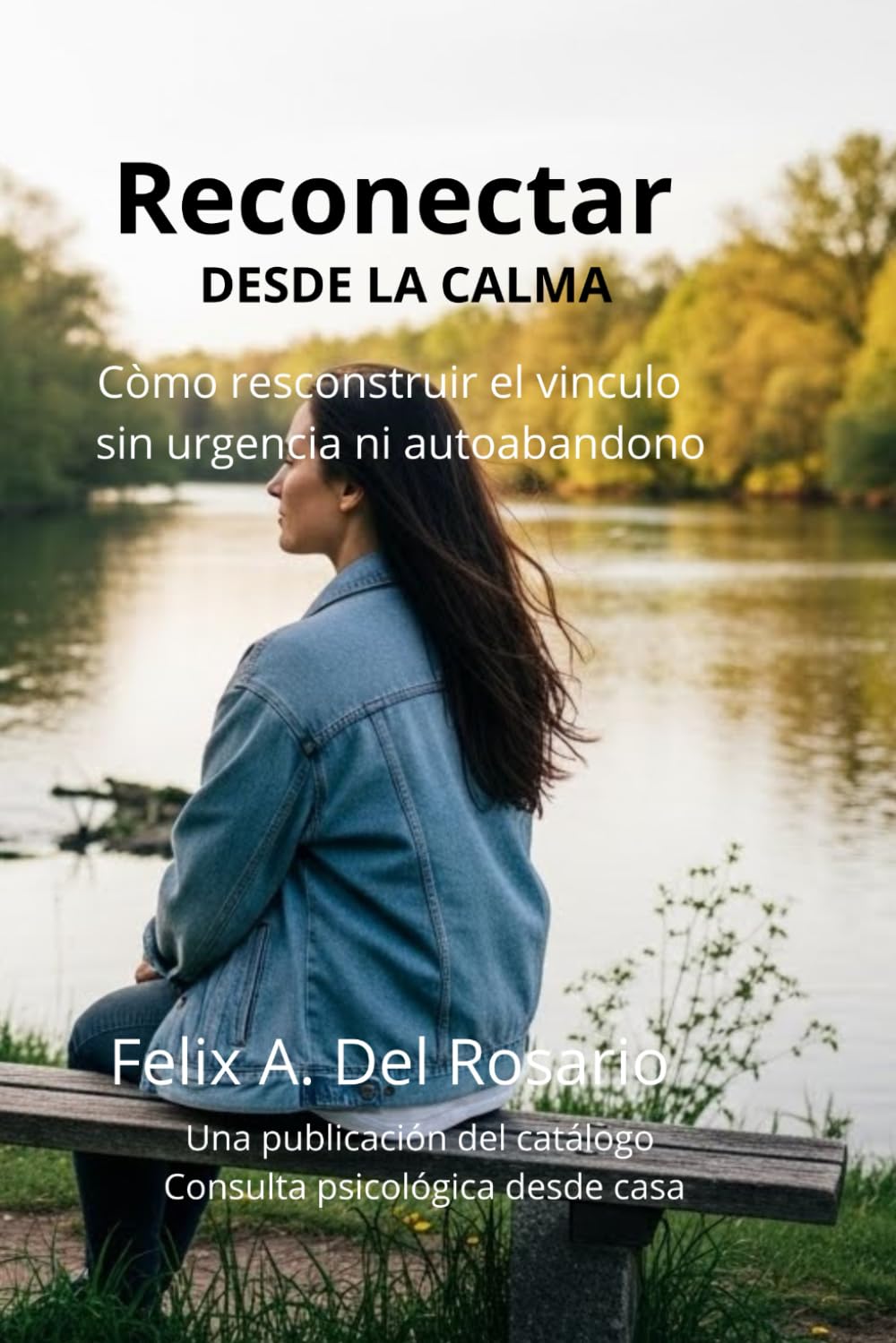 Reconectar desde la calma: Còmo resconstruir el vinculo sin urgencia ni autoabandono (Reconectar con tus Emociones)