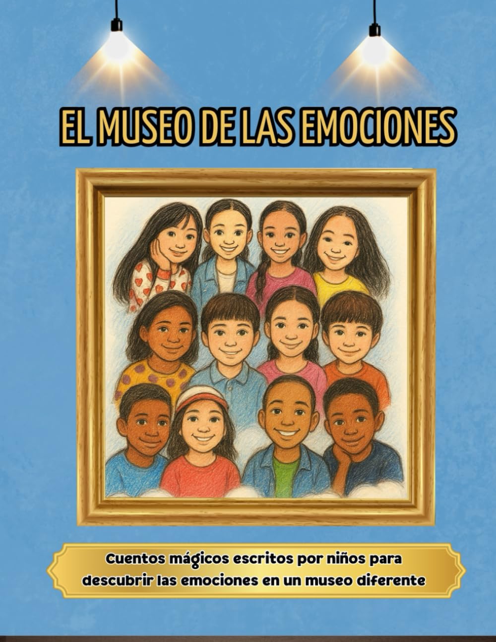 Museo de las Emociones: Cuentos mágicos escritos por niños para descubrir las emociones en un museo diferente