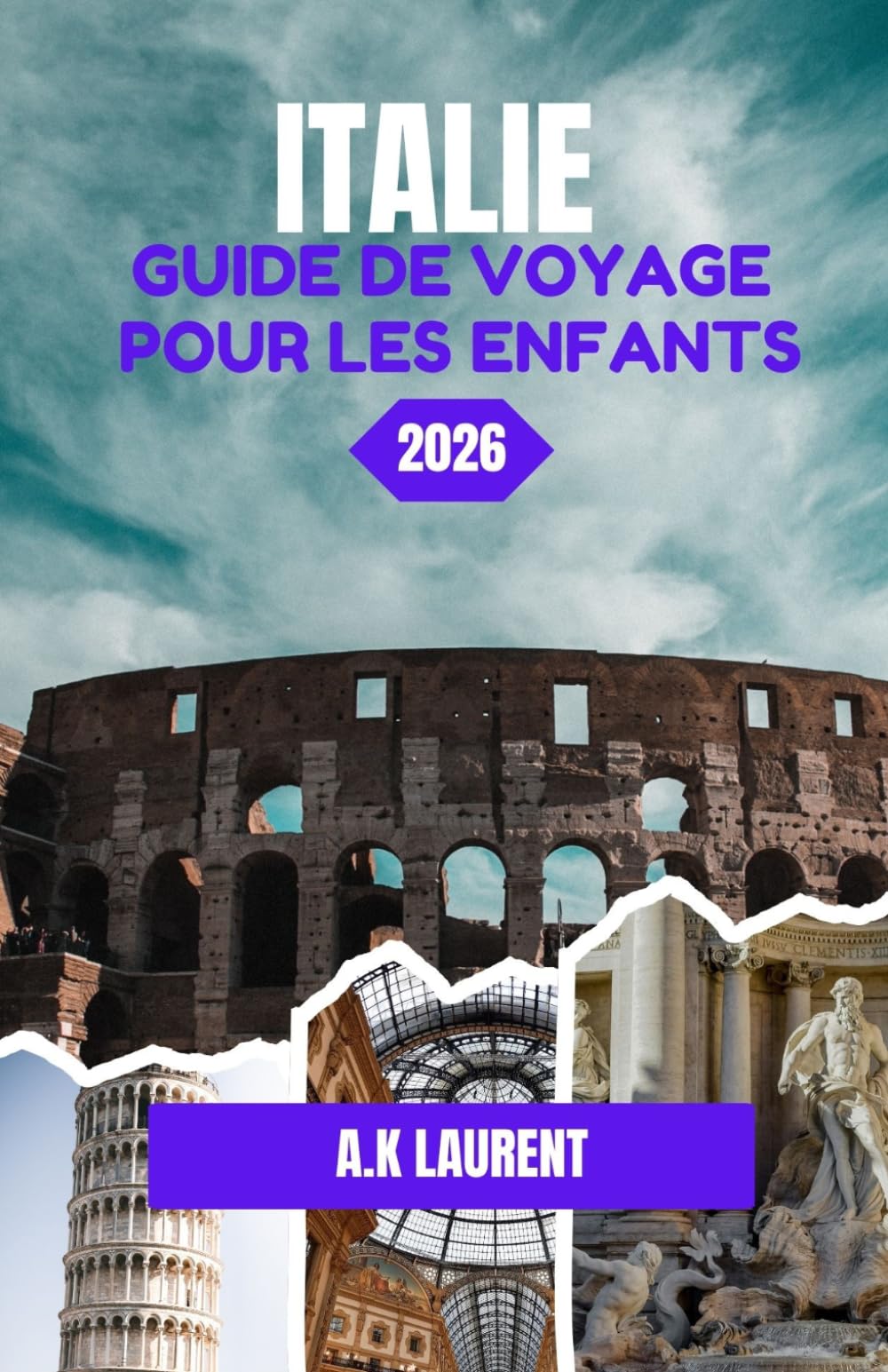 ITALIE GUIDE DE VOYAGE POUR LES ENFANTS 2026: Des moments qui ont rendu le voyage inoubliable