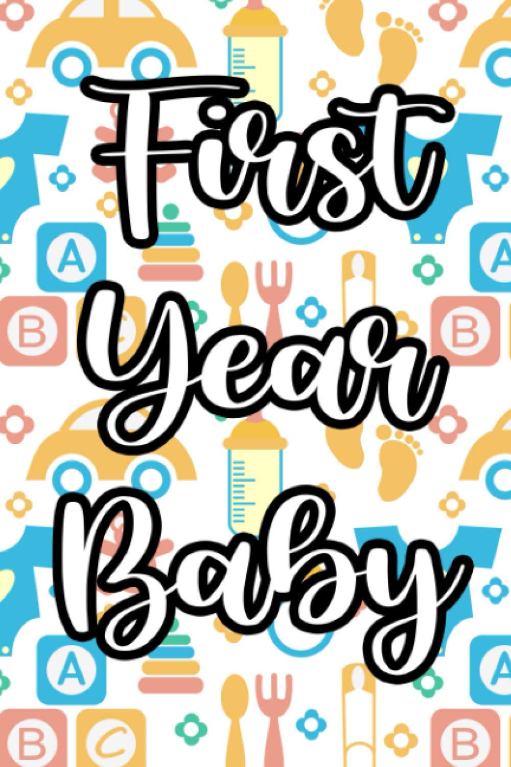 First Year Baby: Keepsake Memory Book Of An Infant's First Year, A Record Book For Growth Progress And Milestones