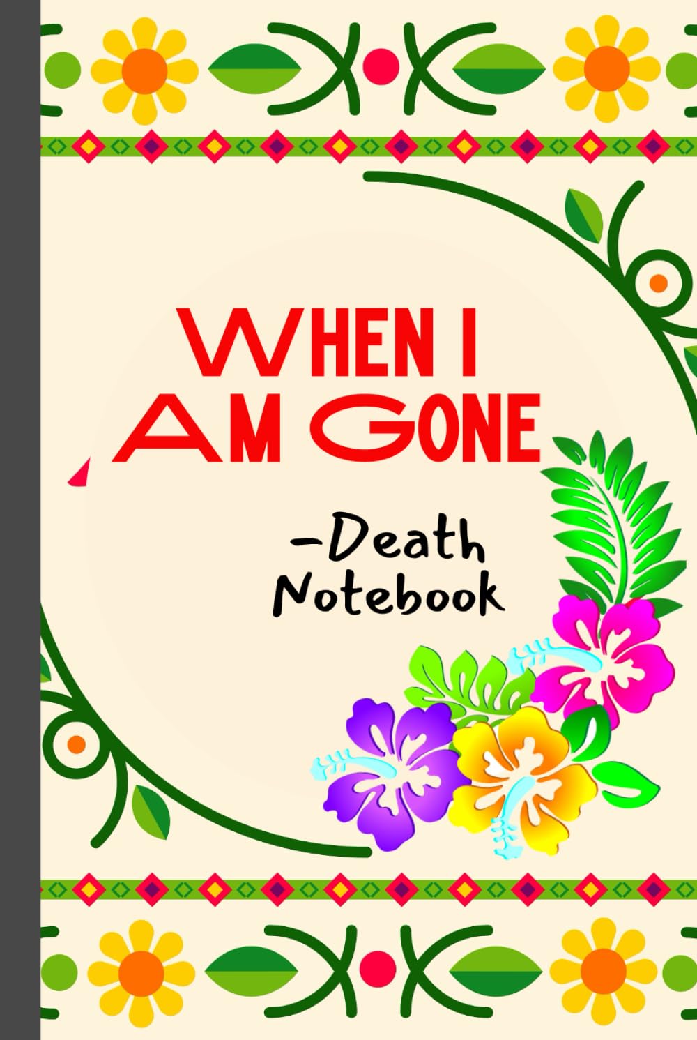 When i Am Gone-Death Notebook : My Final Wishes Planner.: After Life Important Information for Those You Leave Behind.