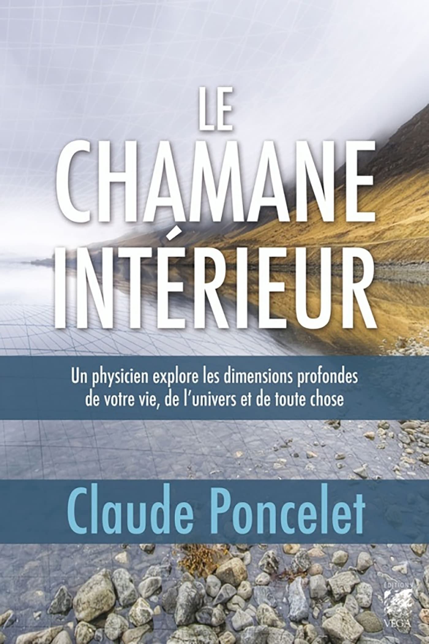 Le chamane intérieur - Un physicien explore les dimensions profondes de votre vie, de l'univers et d (French Edition)
