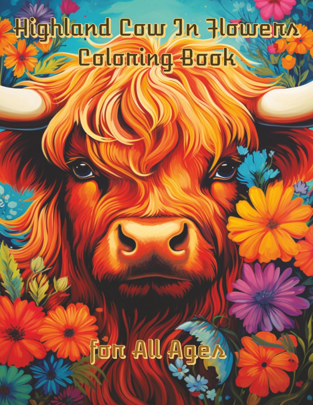 Highland Cows in Flowers Coloring Book: 100 Intricate Illustrations Creating Relaxation and Stress Relief