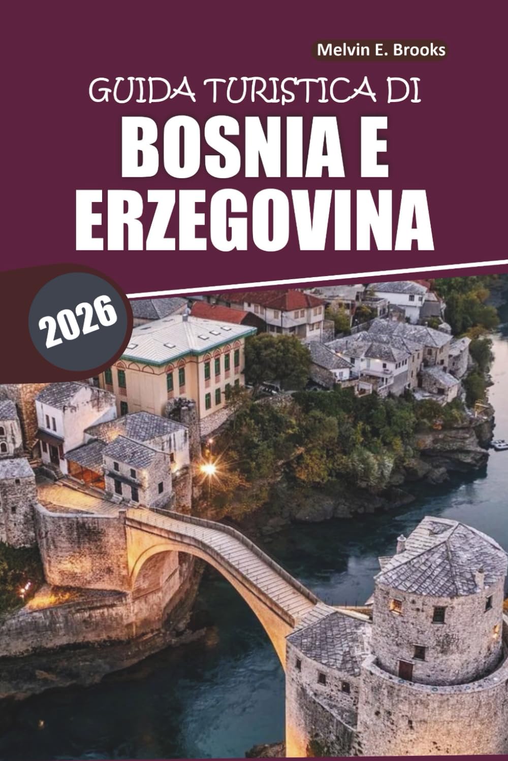 Guida di viaggio sulla Bosnia ed Erzegovina 2026: Esplorare siti storici, cultura, destinazioni imperdibili e gite di un giorno nei Balcani