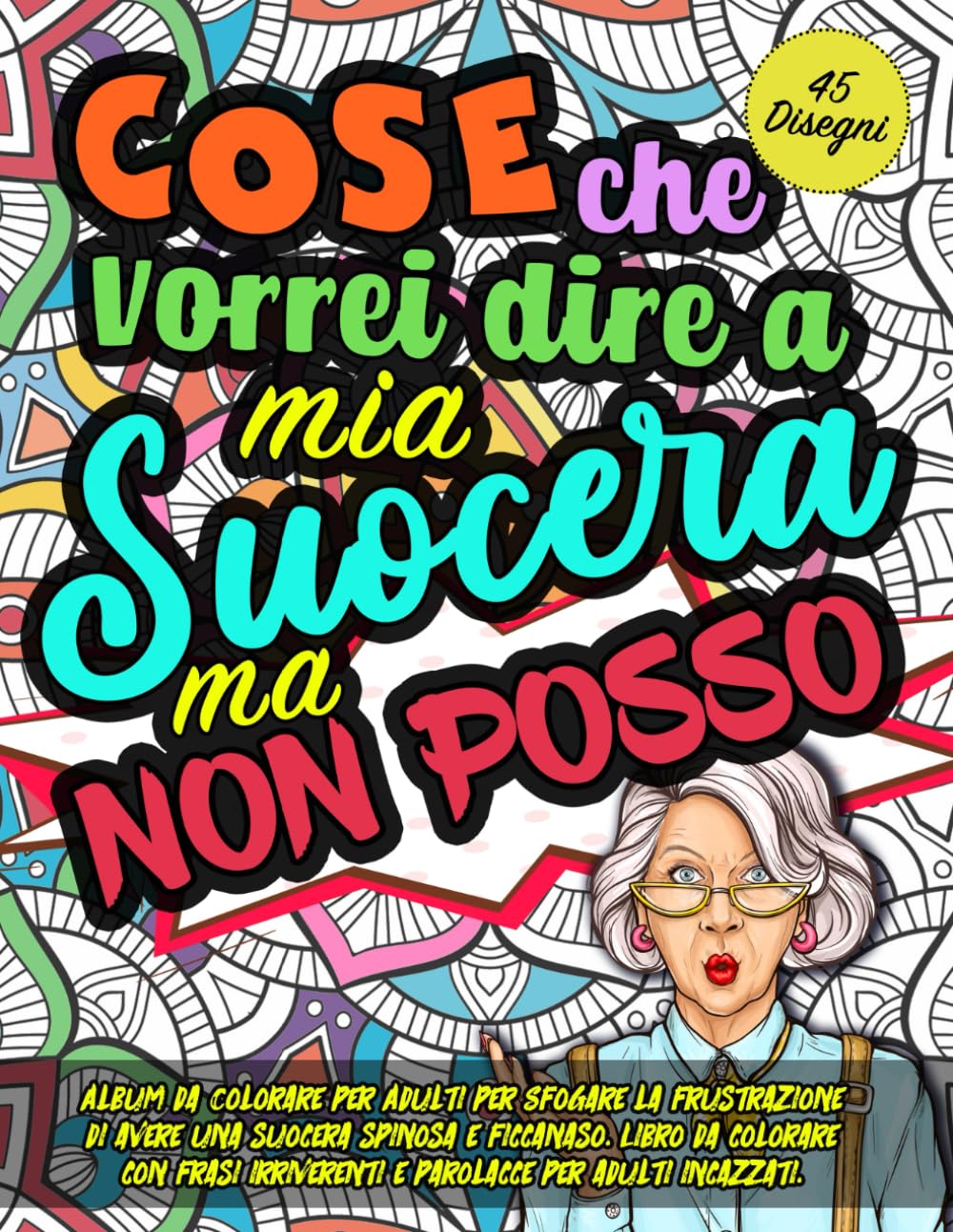COSE CHE VORREI DIRE A MIA SUOCERA MA NON POSSO: Libro da Colorare per Adulti con Parolacce e Mandala. Album da colorare per adulti per Sfogare lo ... (COSE CHE VORREI DIRE... ma non posso)