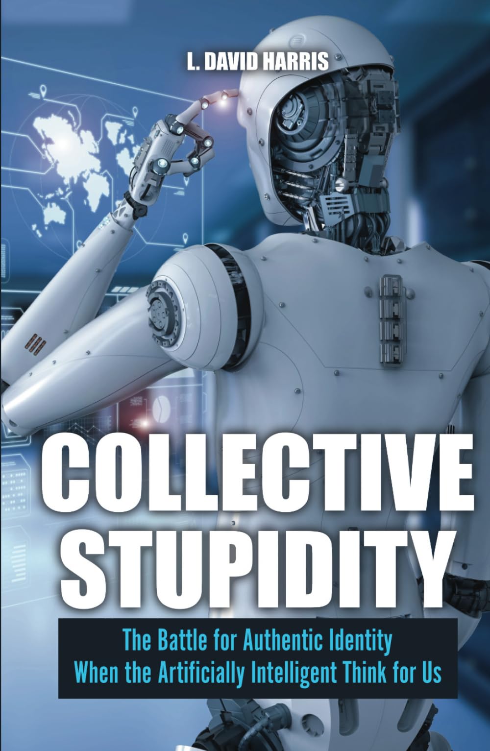 Collective Stupidity: The Battle for Authentic Identity When the Artificially Intelligent Think for Us