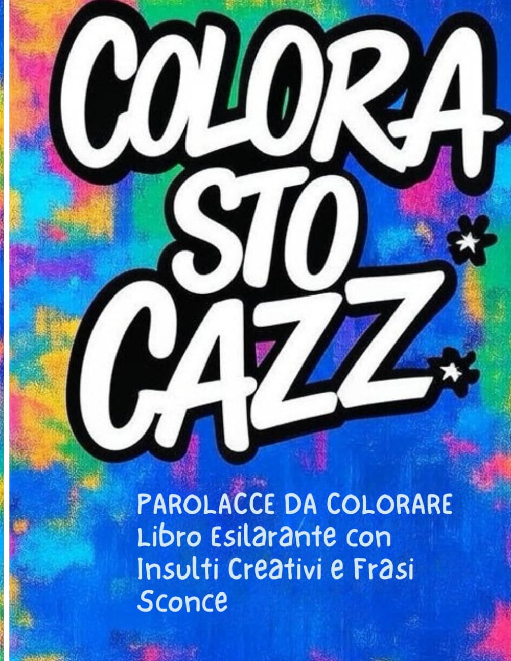 Parolacce da Colorare: Libro Esilarante con Insulti Creativi e Frasi Sconce: Mandali a Quel Paese Colorando: Libro da Colorare per Adulti con Frasi Divertenti