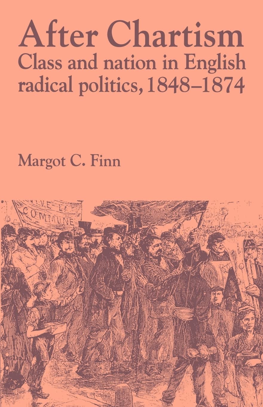 After Chartism: Class and Nation in English Radical Politics, 1848-1874 (Past and Present Publications)