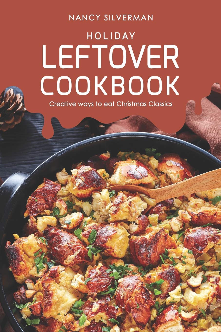 Holiday Leftover Cookbook: Creative ways to eat Christmas Classics