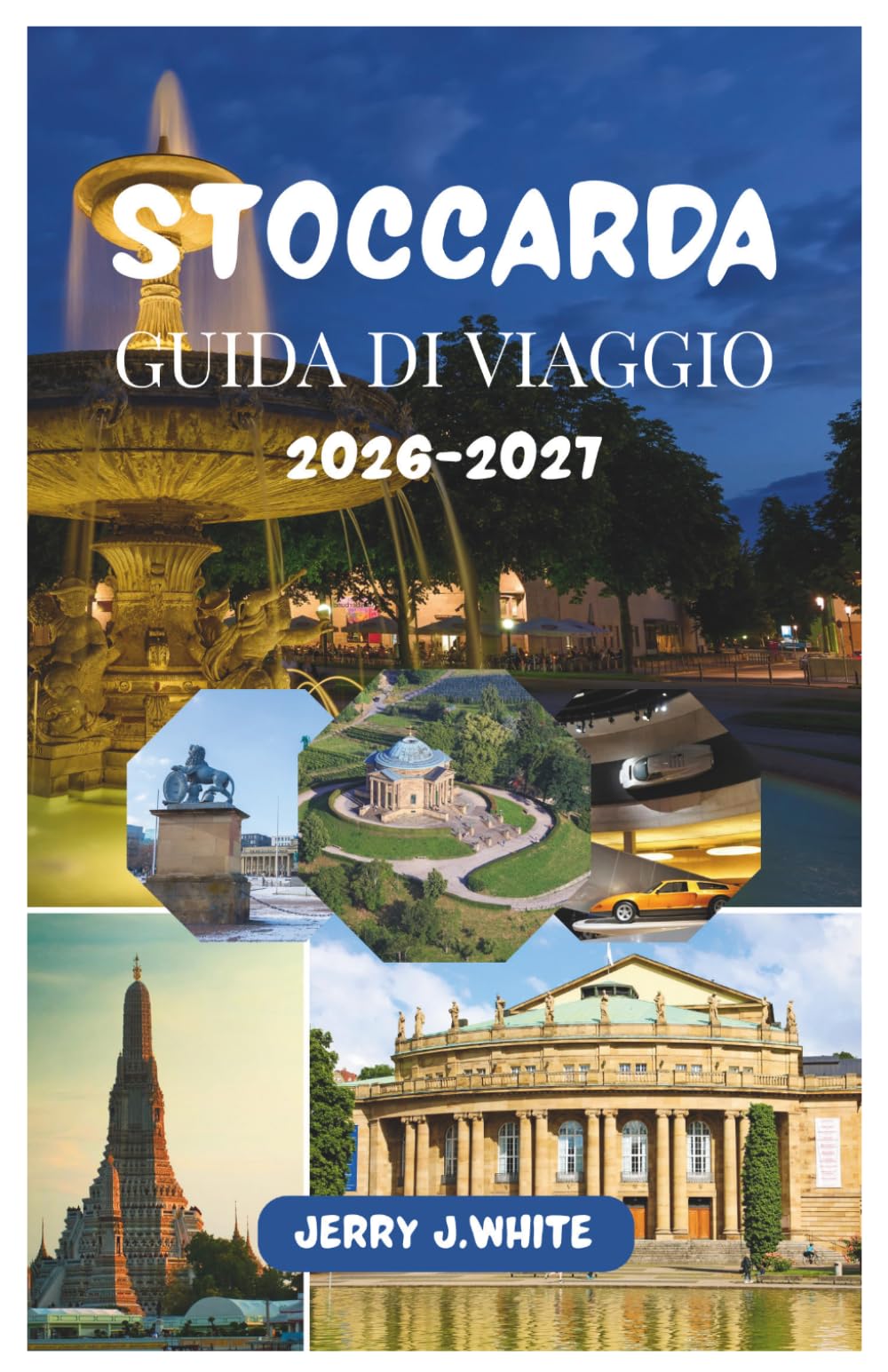 STOCCARDA GUIDA DI VIAGGIO 2026-2027: Scopri il meglio della città con le principali attrazioni, enogastronomia, tesori nascosti, gite di un giorno e ... facili nella culla dell'automobile tedesca.