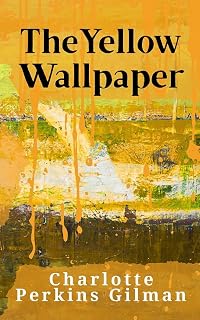 The Yellow Wallpaper: (Illustrated)