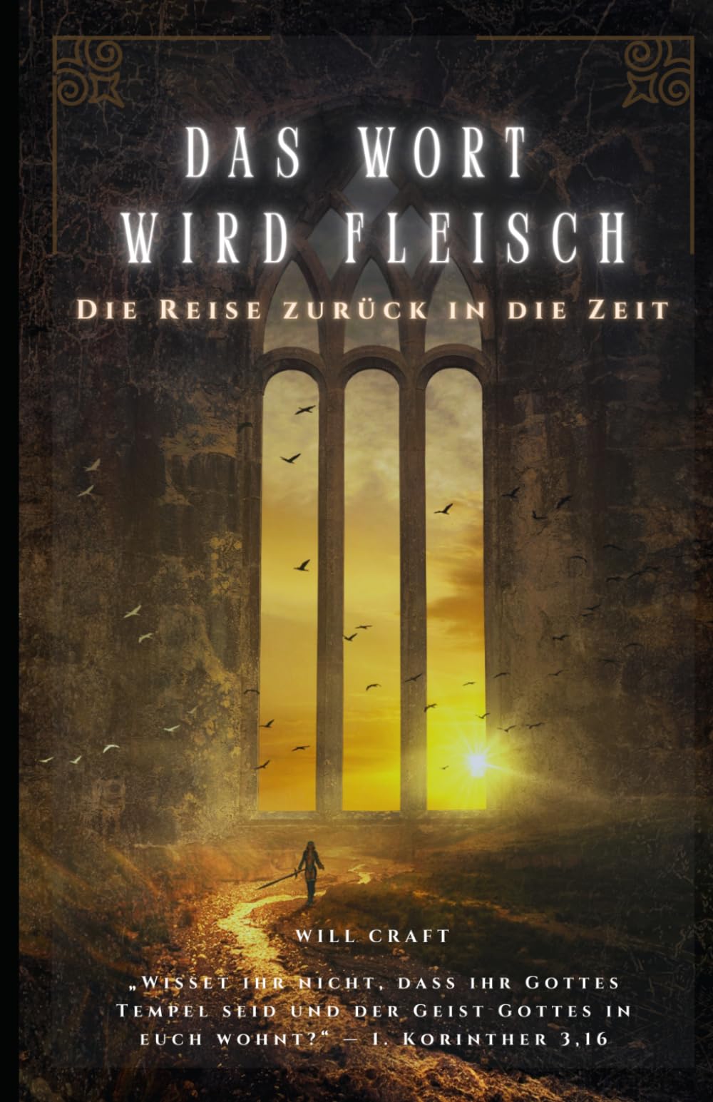 Das Wort wird Fleisch - Die Reise zurück in die Zeit: Die Macht des Glaubens und das christliche Mysterium des innewohnenden Christus
