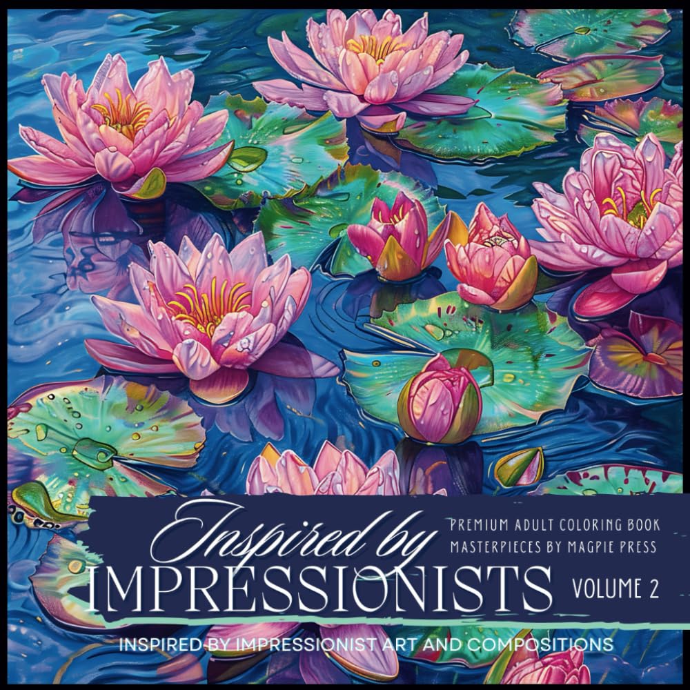 Inspired By Impressionists Volume 2 Premium Adult Coloring Book: Coloring Masterpieces Inspired by Impressionists and Fine Art Composition (Artists Adult Coloring Books: Masterpieces by Magpie Press)