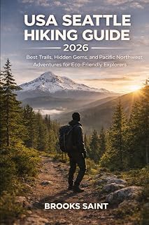 USA SEATTLE HIKING GUIDE 2026: BEST TRAILS, HIDDEN GEMS, AND PACIFIC NORTHWEST ADVENTURES FOR ECO-FRIENDLY EXPLORERS (ROAM THE EARTH)