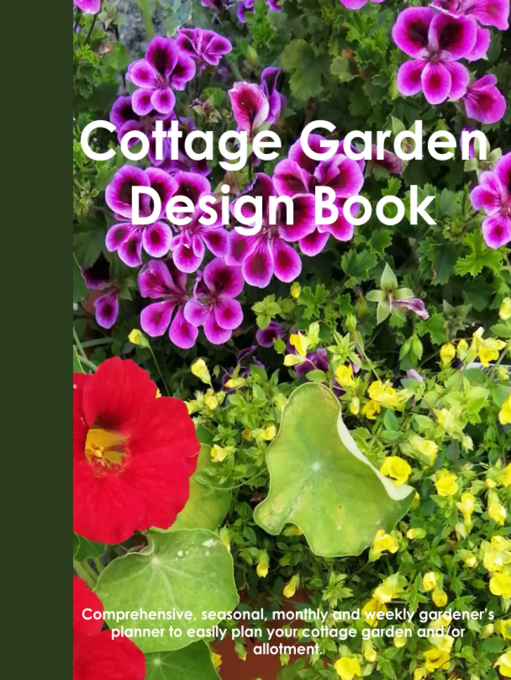 Cottage Garden Design Book: Planner, Scheduler & Log book to plan and track Your English Cottage Garden, Seasonal, Monthly and Weekly Gardening ... Allotment Or Home Farm. Plant & Seed Trackers