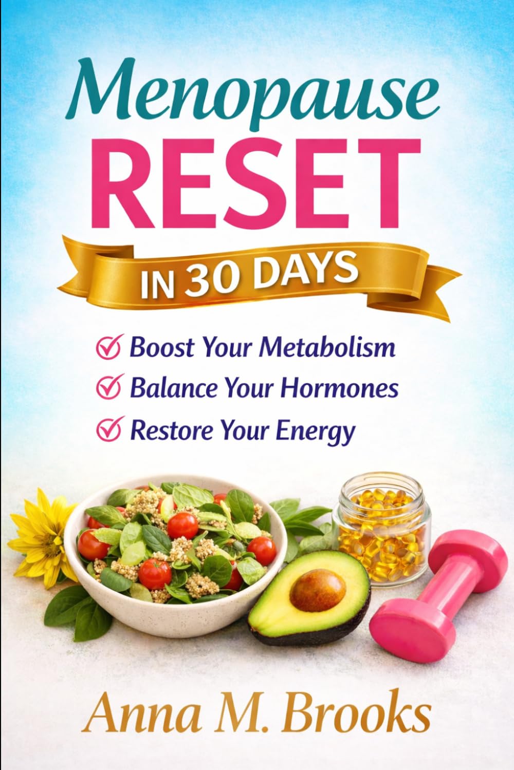 30-Day Menopause Reset: A Practical Guide for Busy Women to Boost Energy, Balance Hormones, and Reclaim Vitality