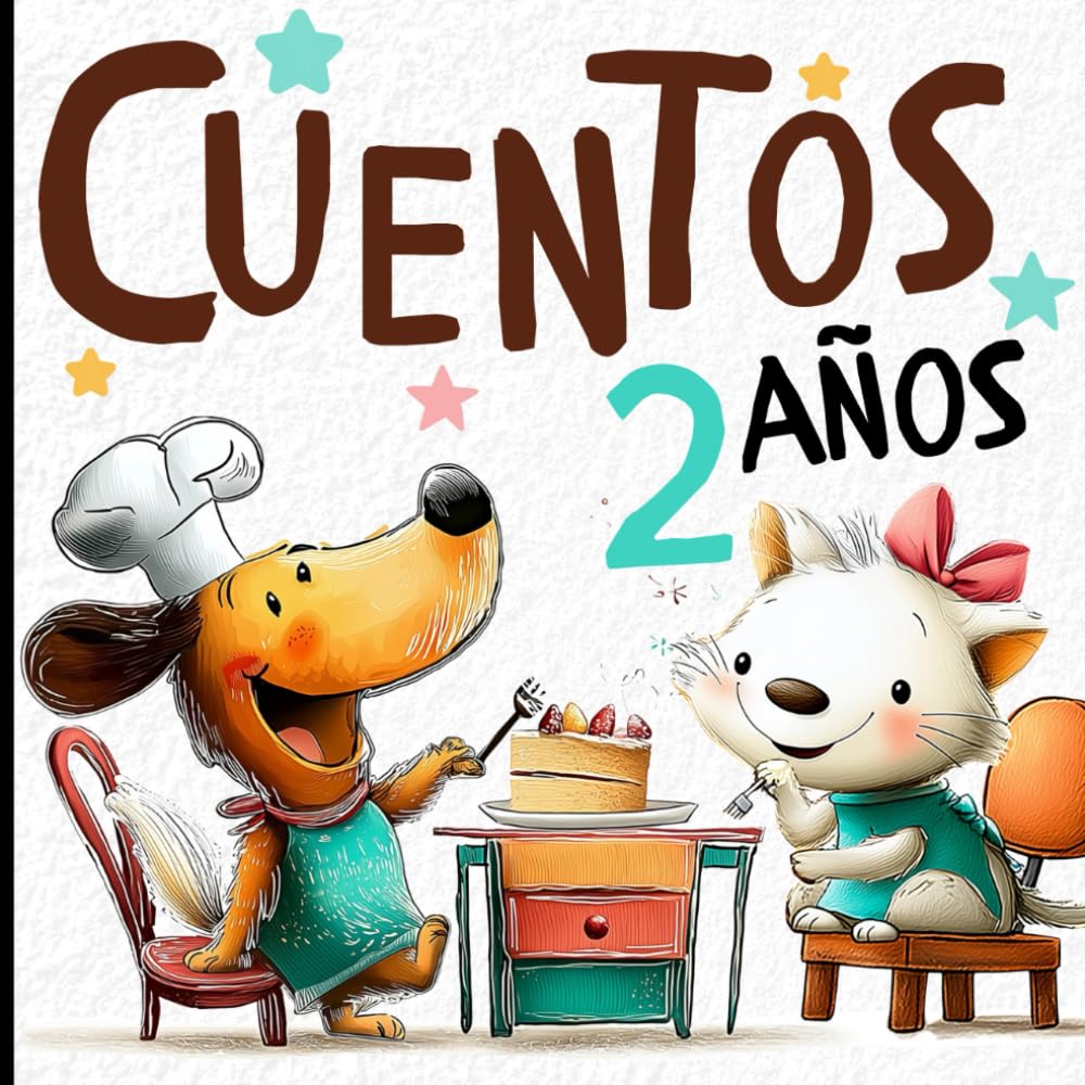 CUENTOS 2 AÑOS: CUENTOS CORTOS ILUSTRADOS PARA BEBÉS, PRIMERAS HISTORIAS PARA DESARROLLAR EL HABLA Y LA ATENCIÓN