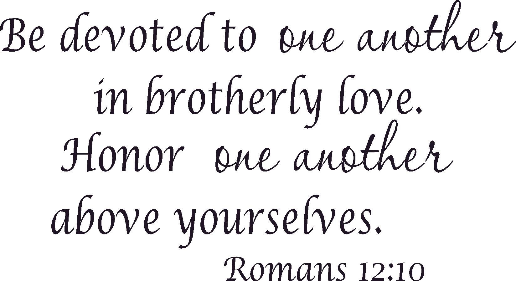 Amazon.com: Romans 12:10, Vinyl Wall Art, Be Devoted to One Another Brotherly Love Honor Above Yourselves : Sports & Outdoors