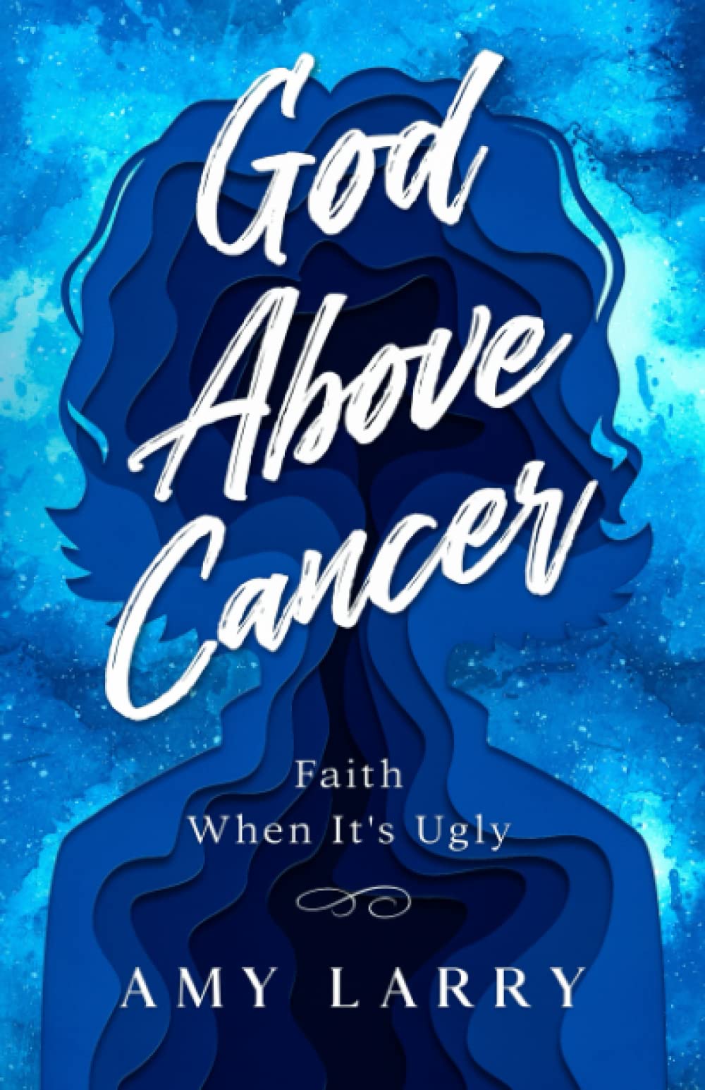 God Above Cancer: Faith When It's Ugly