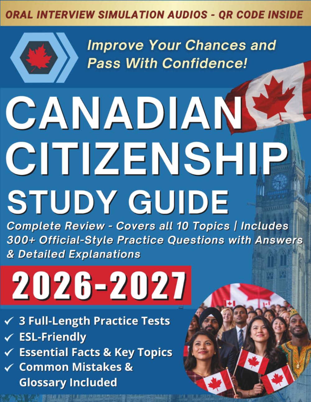 Canadian Citizenship Study Guide: Complete Review - Covers all 10 Topics, Includes 300+ Official-Style Practice Questions with Answers & Detailed Explanations, QR Code Access to Oral Interview Audios