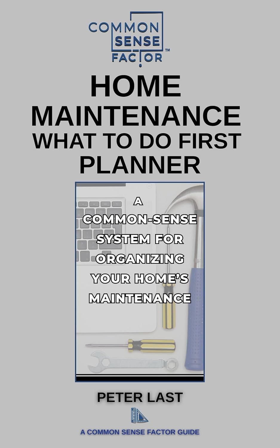 Common Sense Factor: Home Maintenance - What To Do First! Planner (CS Factor - What To Do First Series Book 2)      Kindle Edition