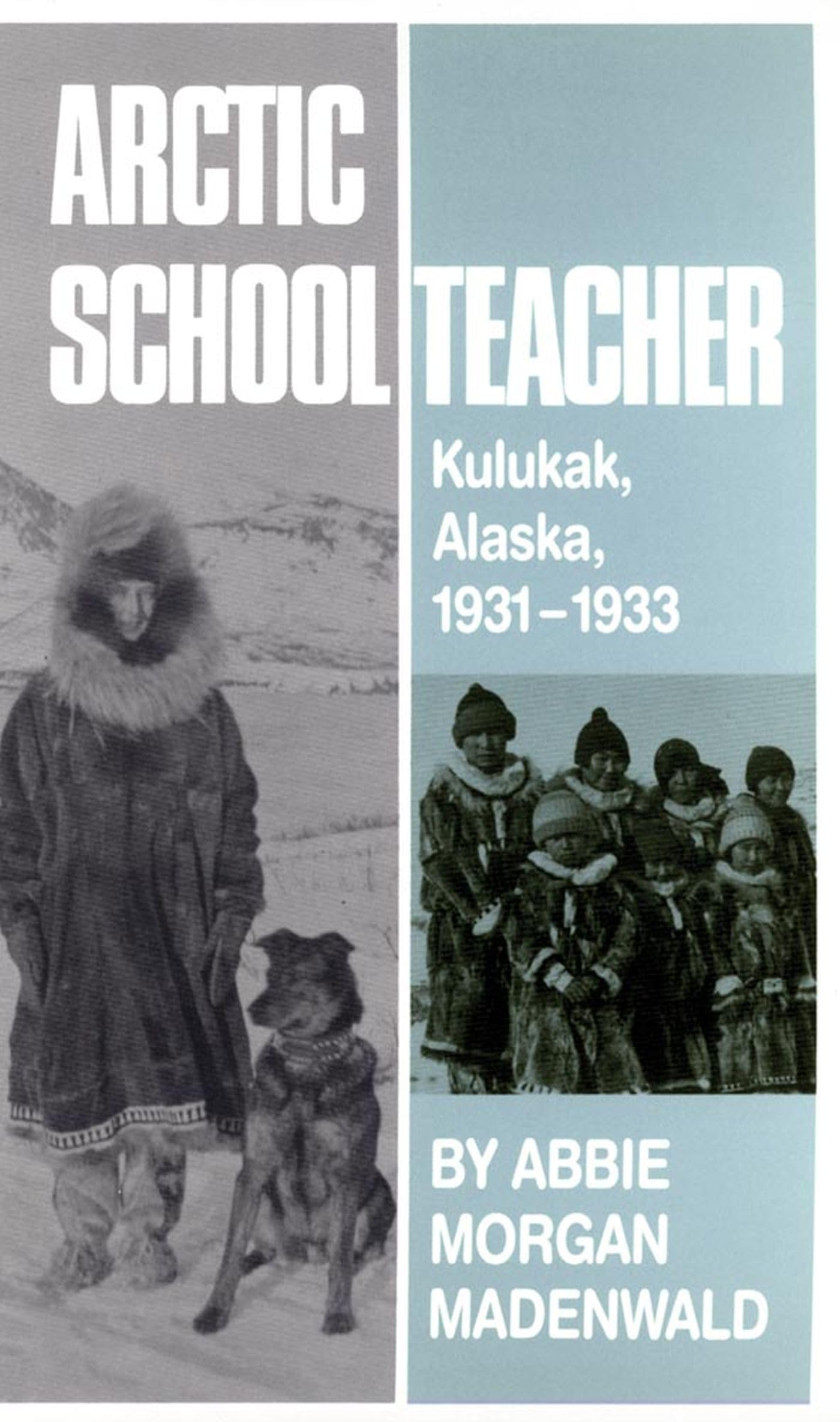 Arctic Schoolteacher: Kulukak, Alaska, 1931-1933 (Volume 59) (The Western Frontier Library Series)