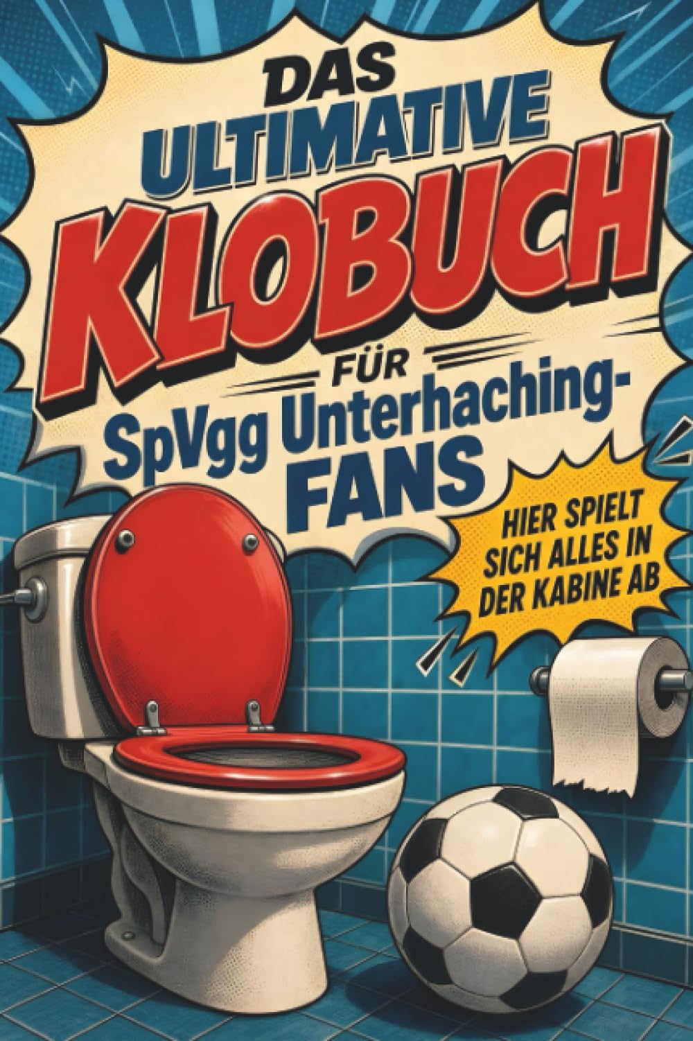 Das ultimative Klobuch für SpVgg Unterhaching-Fans: Hier spielt sich alles in der Kabine ab. Lustiges Geschenk mit Lifehacks, Fun Facts und Geschichten