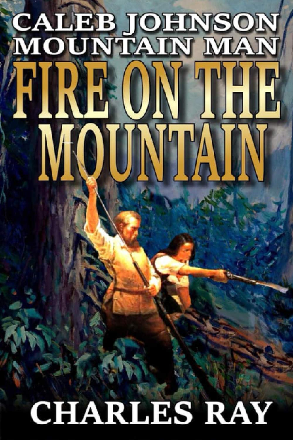 Caleb Johnson: Mountain Man: Fire On The Mountain: A Frontier Western Adventure