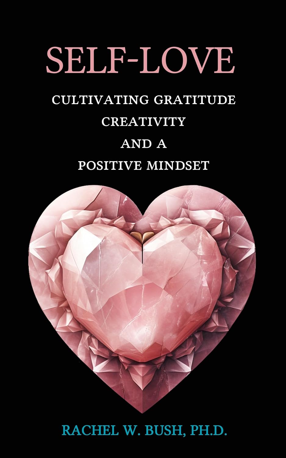 Self-Love: Cultivating Gratitude, Creativity, and a Positive Mindset      Kindle Edition
