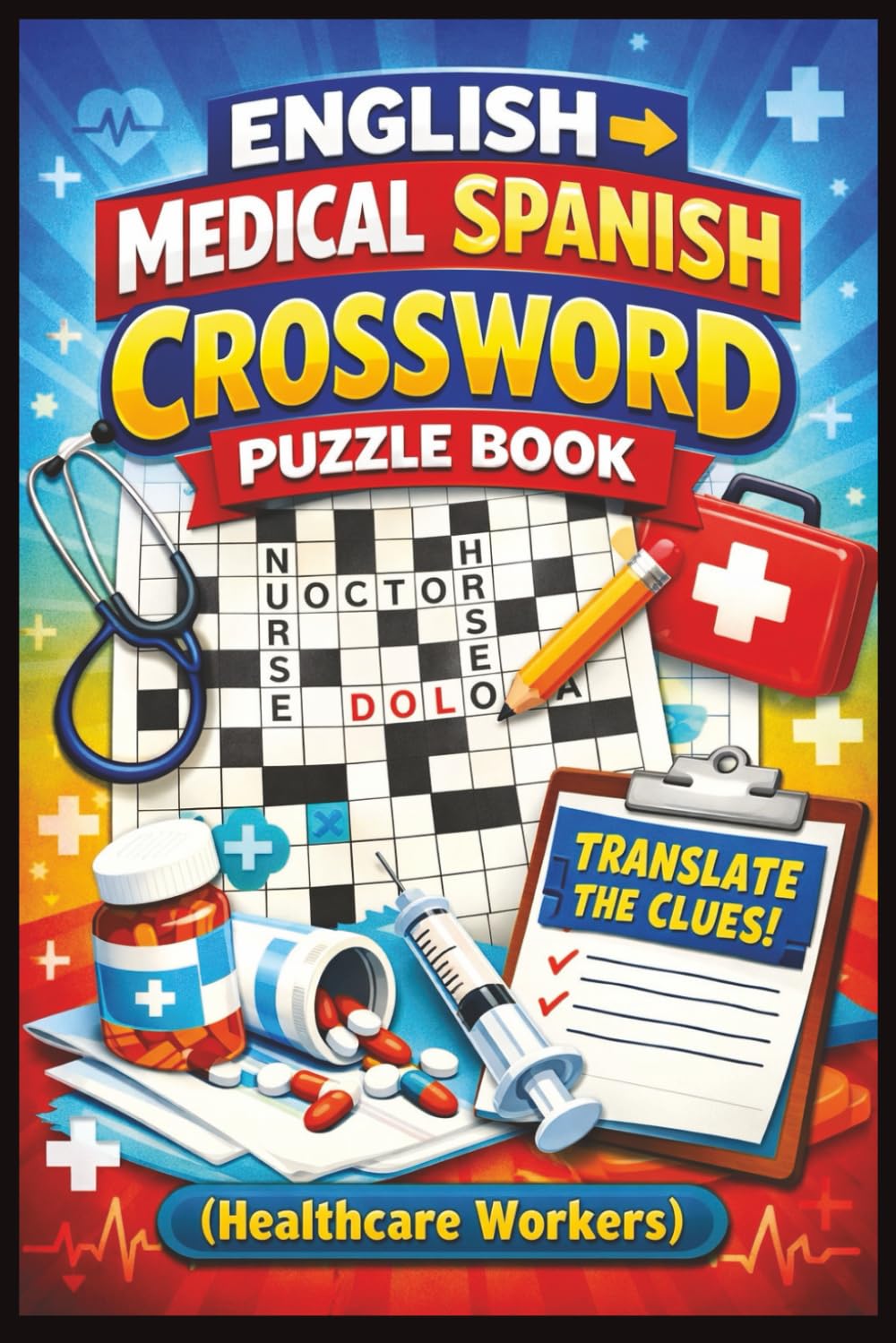 English To Spanish Medical Crossword Puzzles:: Crossword Puzzles with Easy to Read Print about English, Spanish, Top Healthcare words and More 6x9 ... Workers, Language Learners, Native speakers