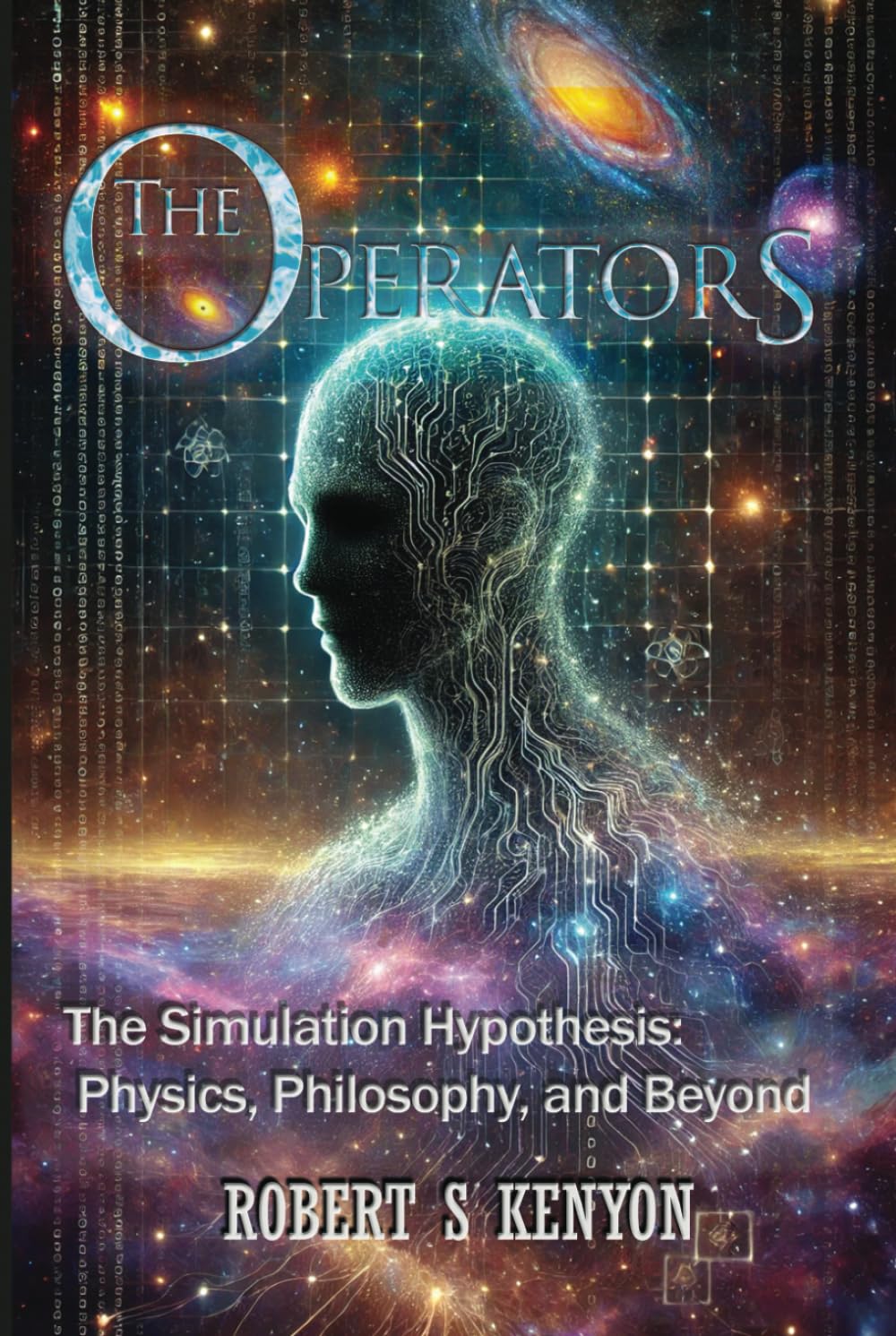 The Operators: The Simulation Hypothesis: Physics, Philosophy, and Beyond