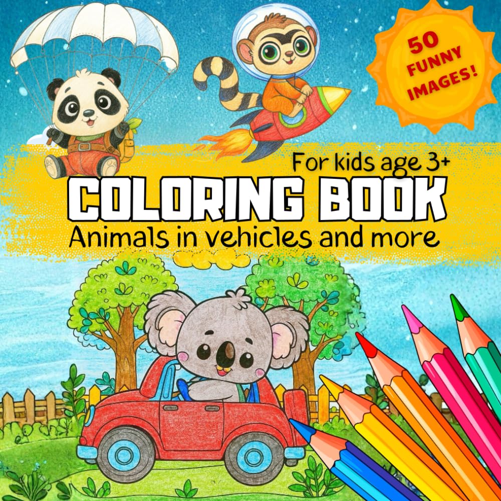 Coloring Book Animals in vehicles and more: 50 funny images for Kids age 3+