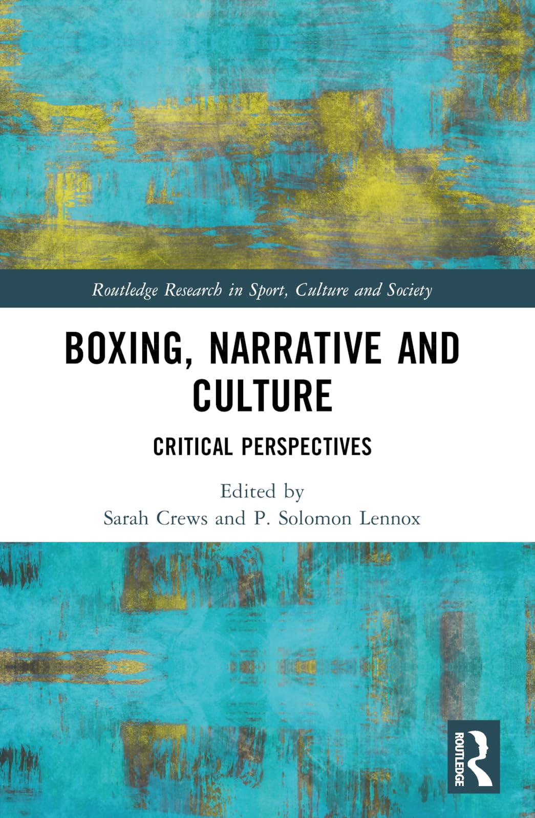 Boxing, Narrative and Culture: Critical Perspectives (Routledge Research in Sport, Culture and Society)