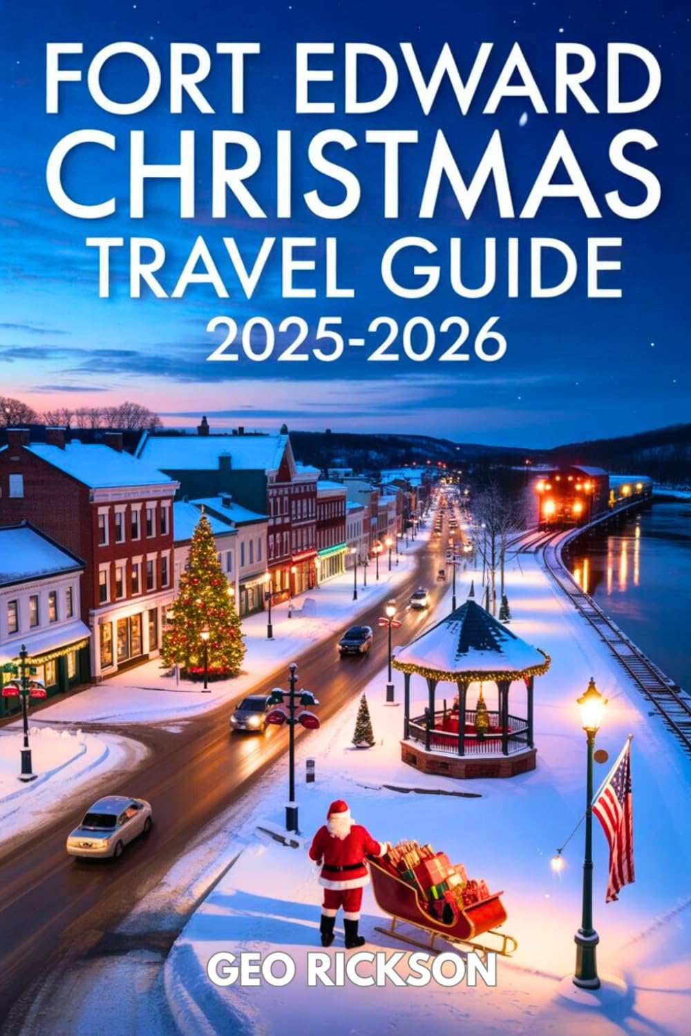 Fort Edward Christmas Travel Guide 2025-2026: Discover Holiday Lights, Christmas Markets, Travel Itineraries, Festive Events, and Winter Attractions