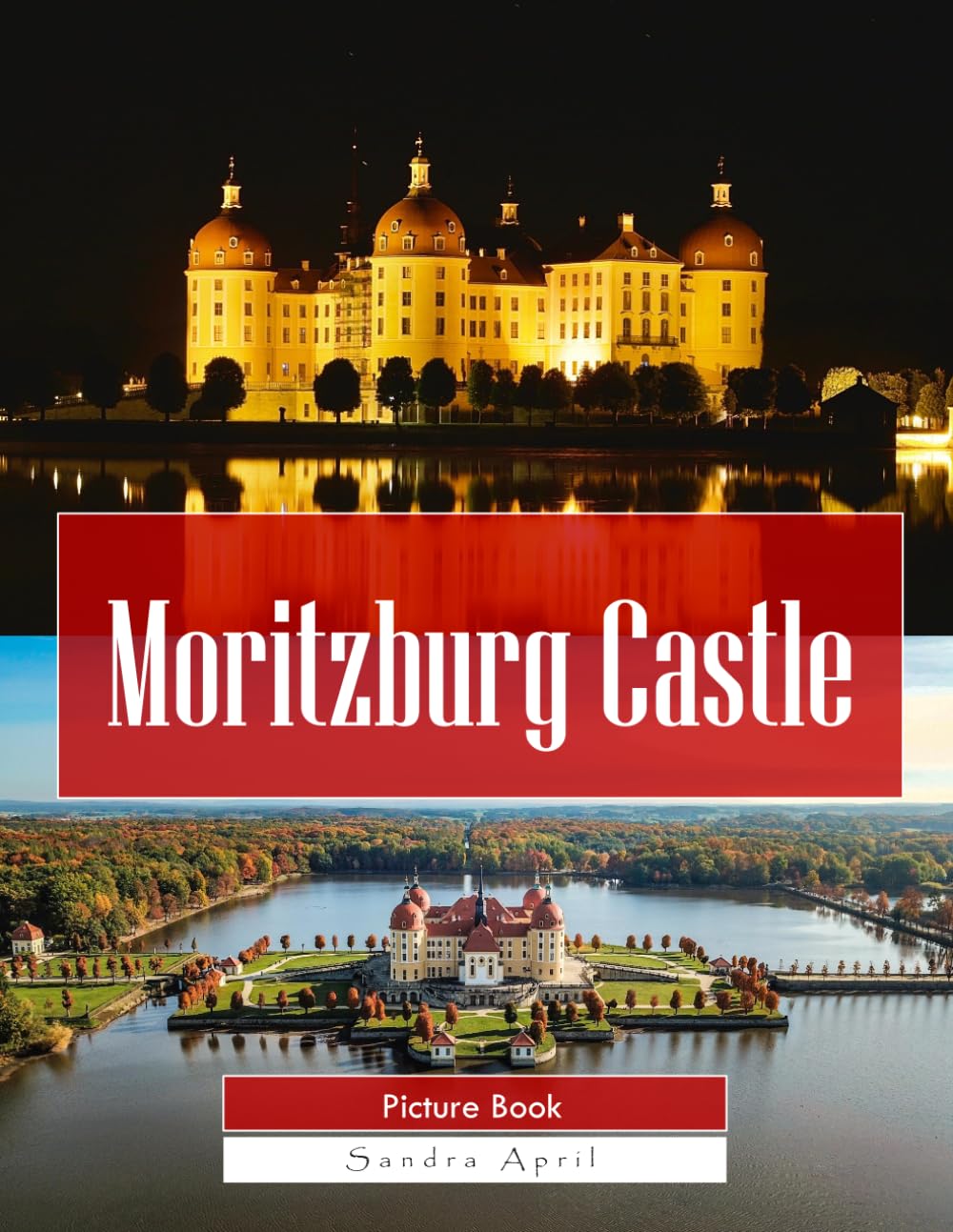 Moritzburg Castle: A Stunning Coffee Table Picture Book – For Travelers & Architecture Lovers