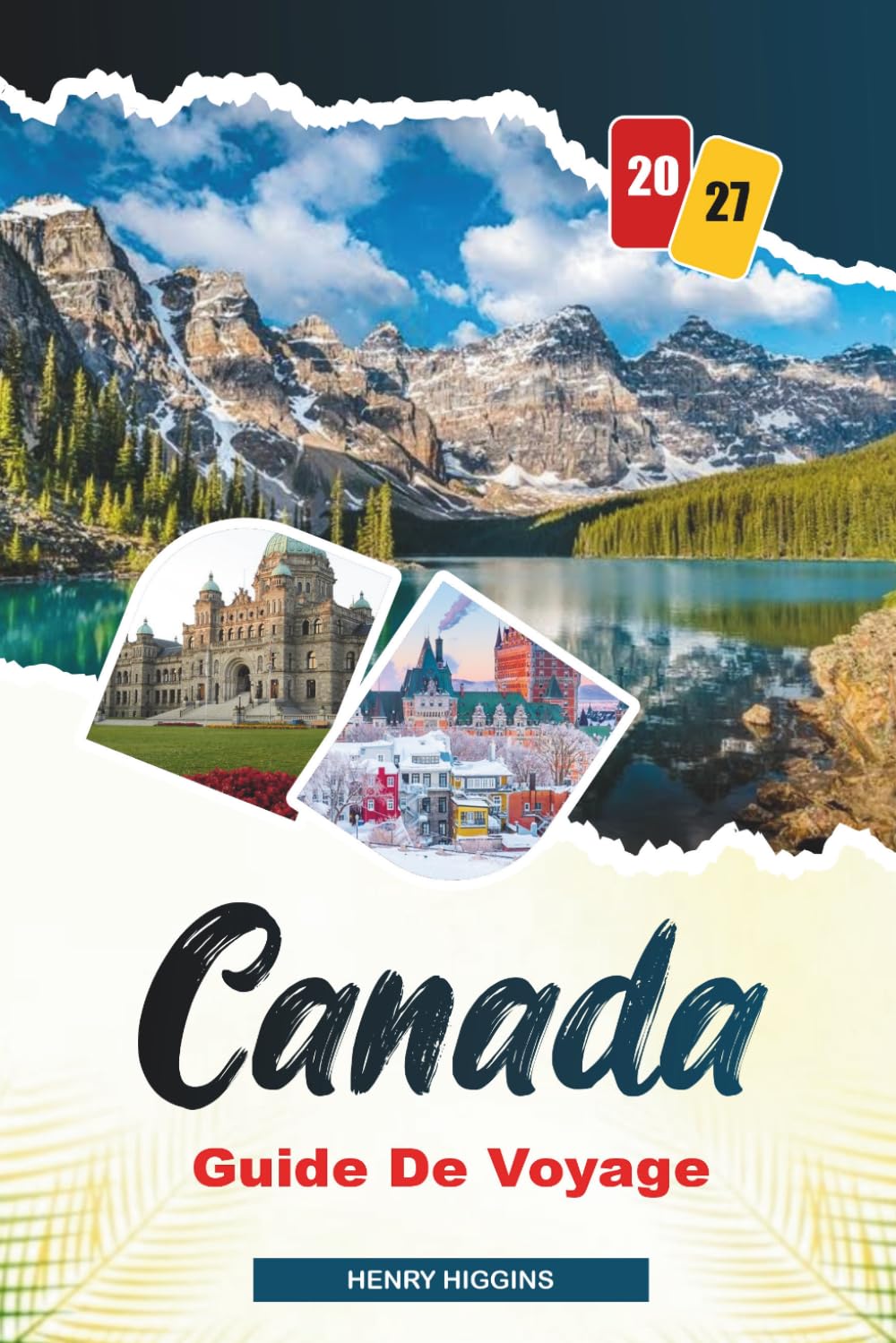 GUIDE DE VOYAGE CANADA 2027: Conseils simples, avis locaux et plans simples pour chaque voyage