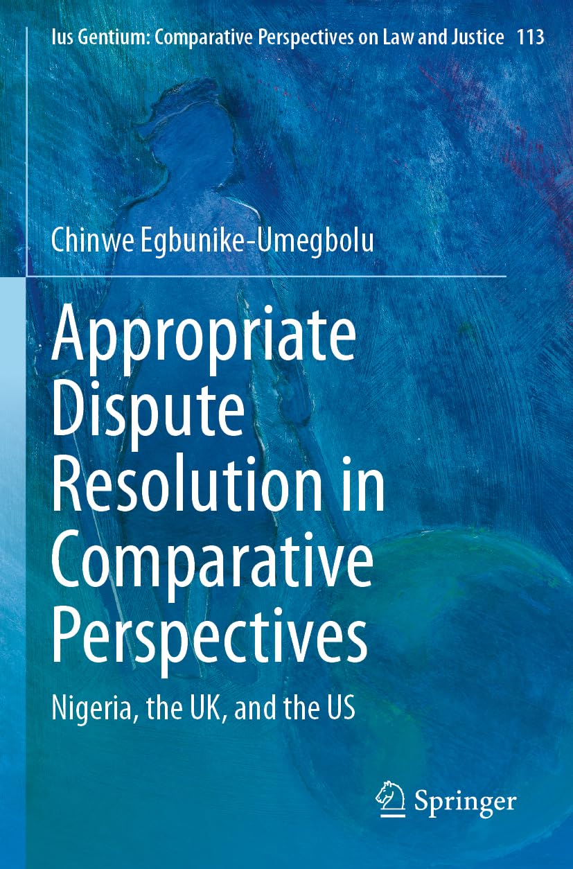 Appropriate Dispute Resolution in Comparative Perspectives: Nigeria, the UK, and the US (Ius Gentium: Comparative Perspectives on Law and Justice, 113)