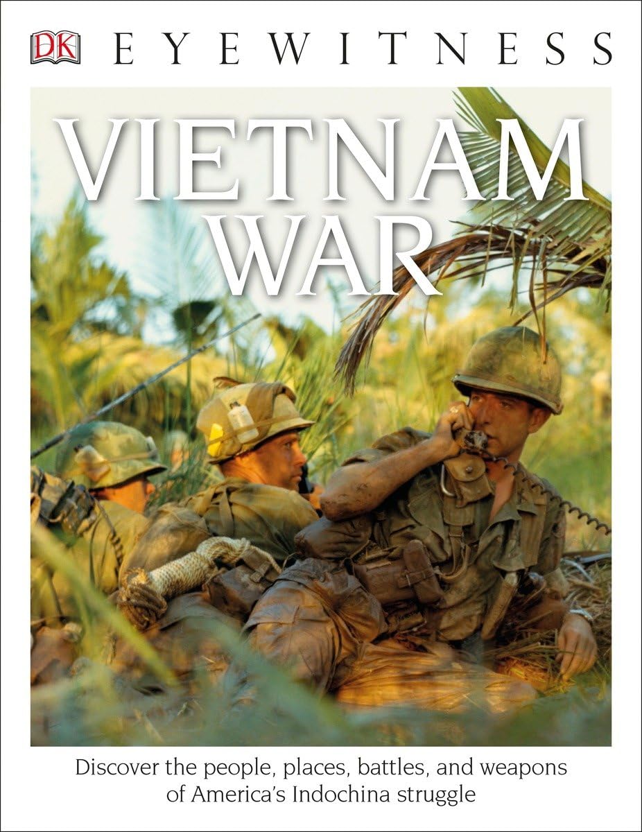 Eyewitness Vietnam War: Discover the People, Places, Battles, and Weapons of America's Indochina Struggl (DK Eyewitness)