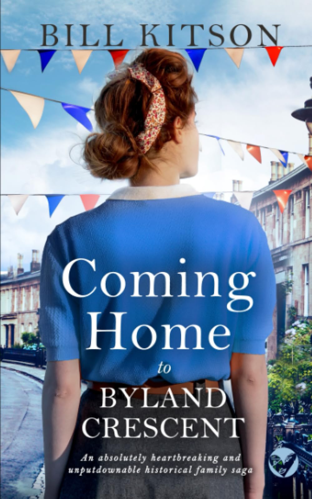 COMING HOME TO BYLAND CRESCENT an absolutely heartbreaking and unputdownable historical family saga (The Cowgill Family Saga)