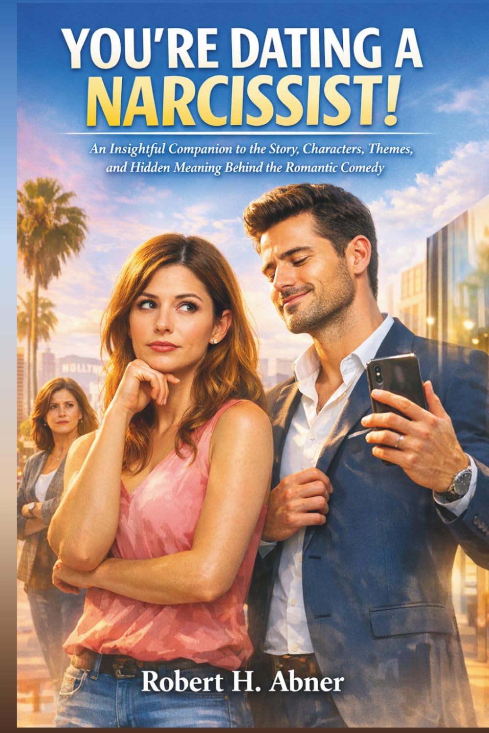 YOU'RE DATING A NARCISSIST: An Insightful Companion to the Story, Characters, Themes, and Hidden Meaning Behind the Romantic Comedy