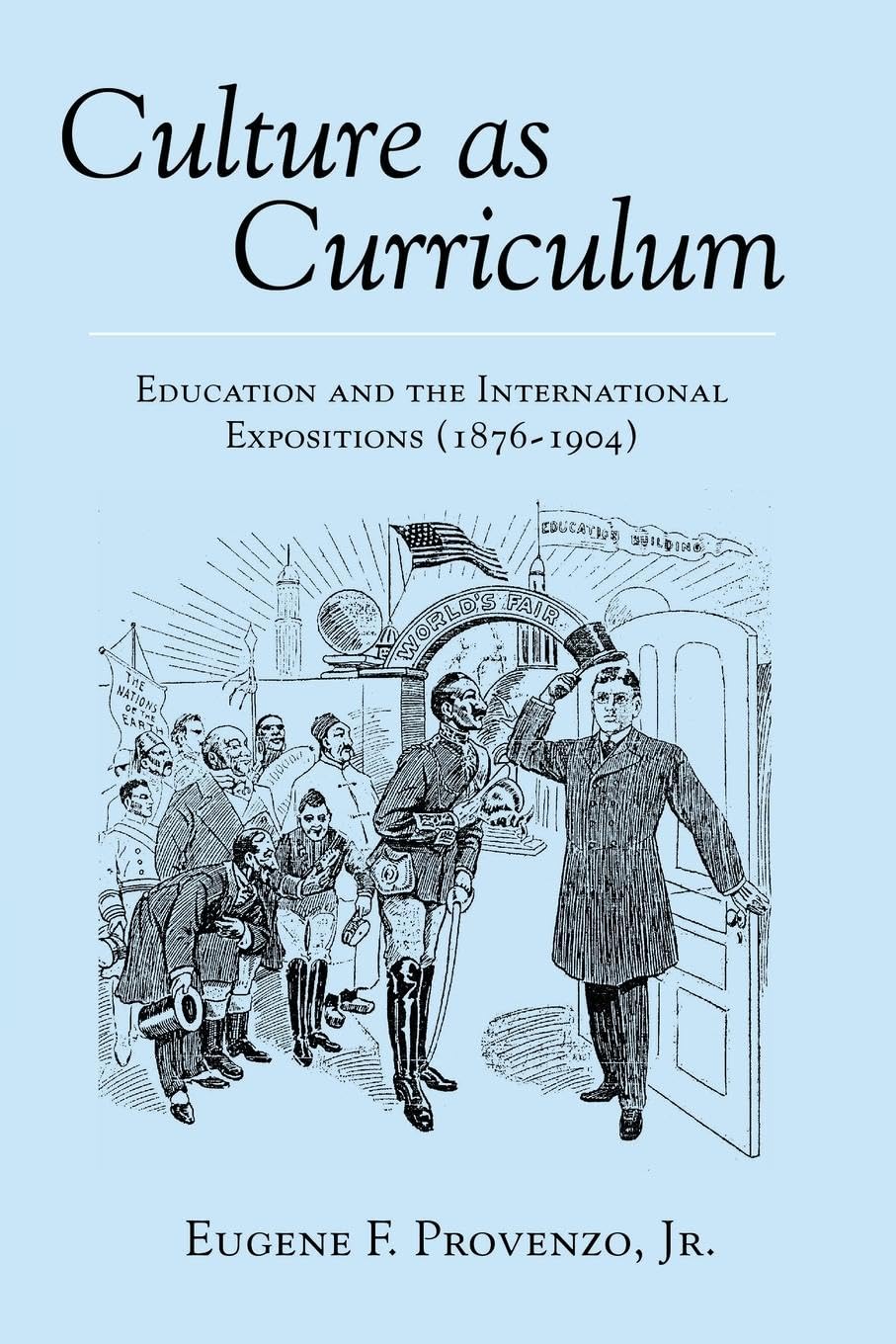 Culture as Curriculum: Education and the International Expositions (1876-1904) (2) (History of Schools and Schooling)