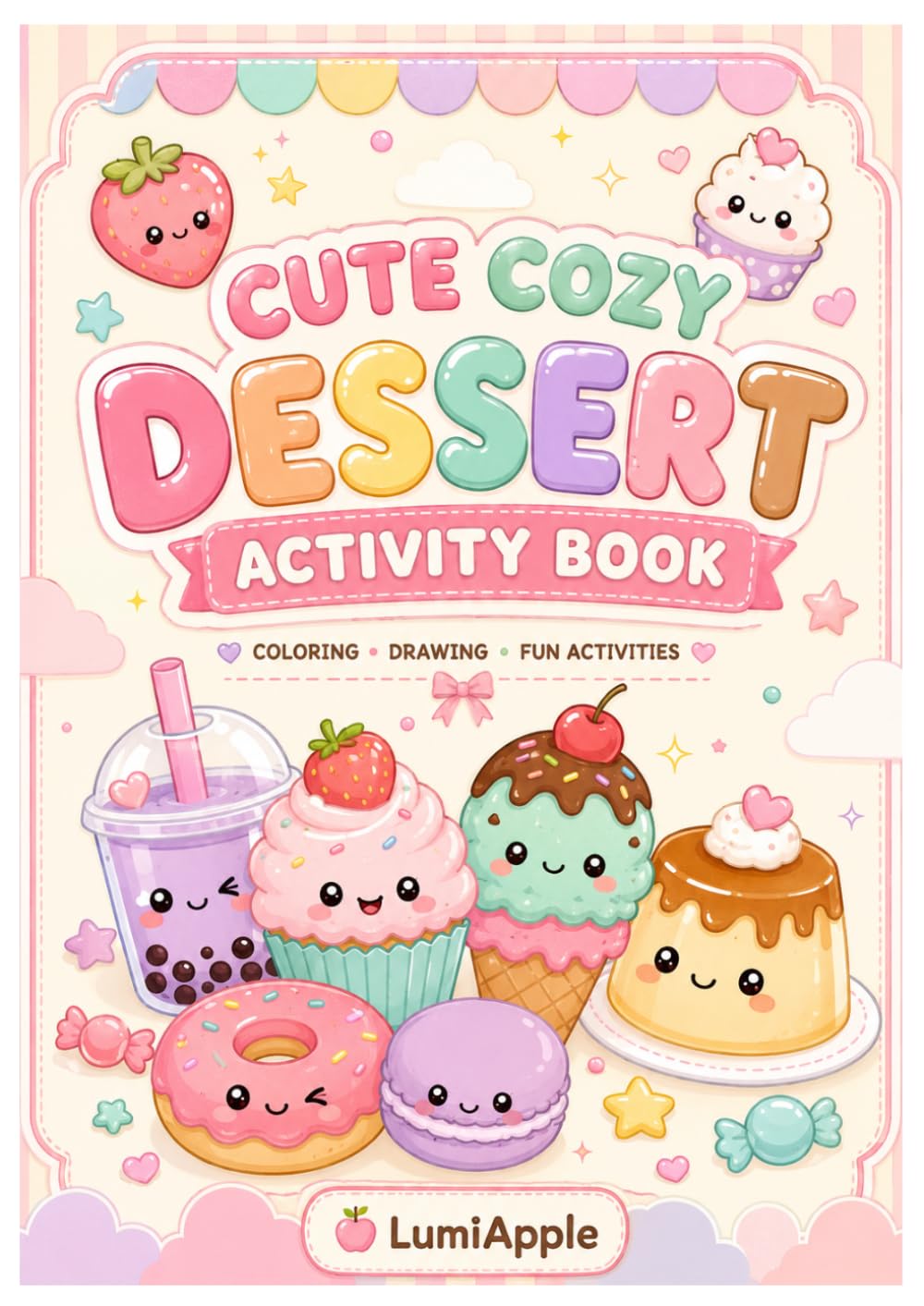 Cute Cozy Dessert Activity Book for Kids: Sweet Kawaii Coloring Pages with Cupcakes, Donuts, Ice Cream, Boba, Cakes, and Fun Creative Activities
