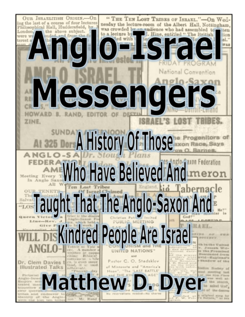 Anglo-Israel Messengers: A History of Those Who Have Believed And Taught That The Anglo-Saxon And Kindred People Are Israel