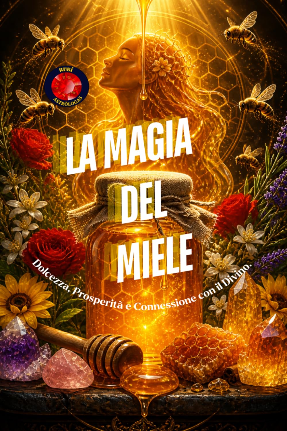 La Magia del Miele: Dolcezza, Prosperità e Connessione con il Divino.
