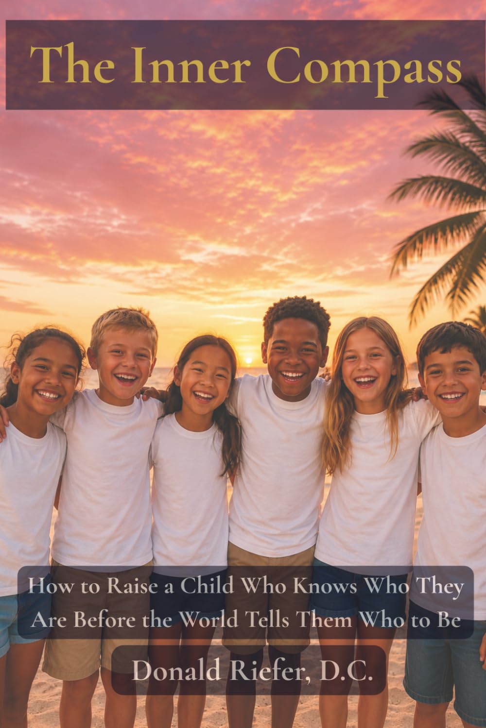 The Inner Compass: How to Raise a Child Who Knows Who They Are Before the World Tells Them Who to Be