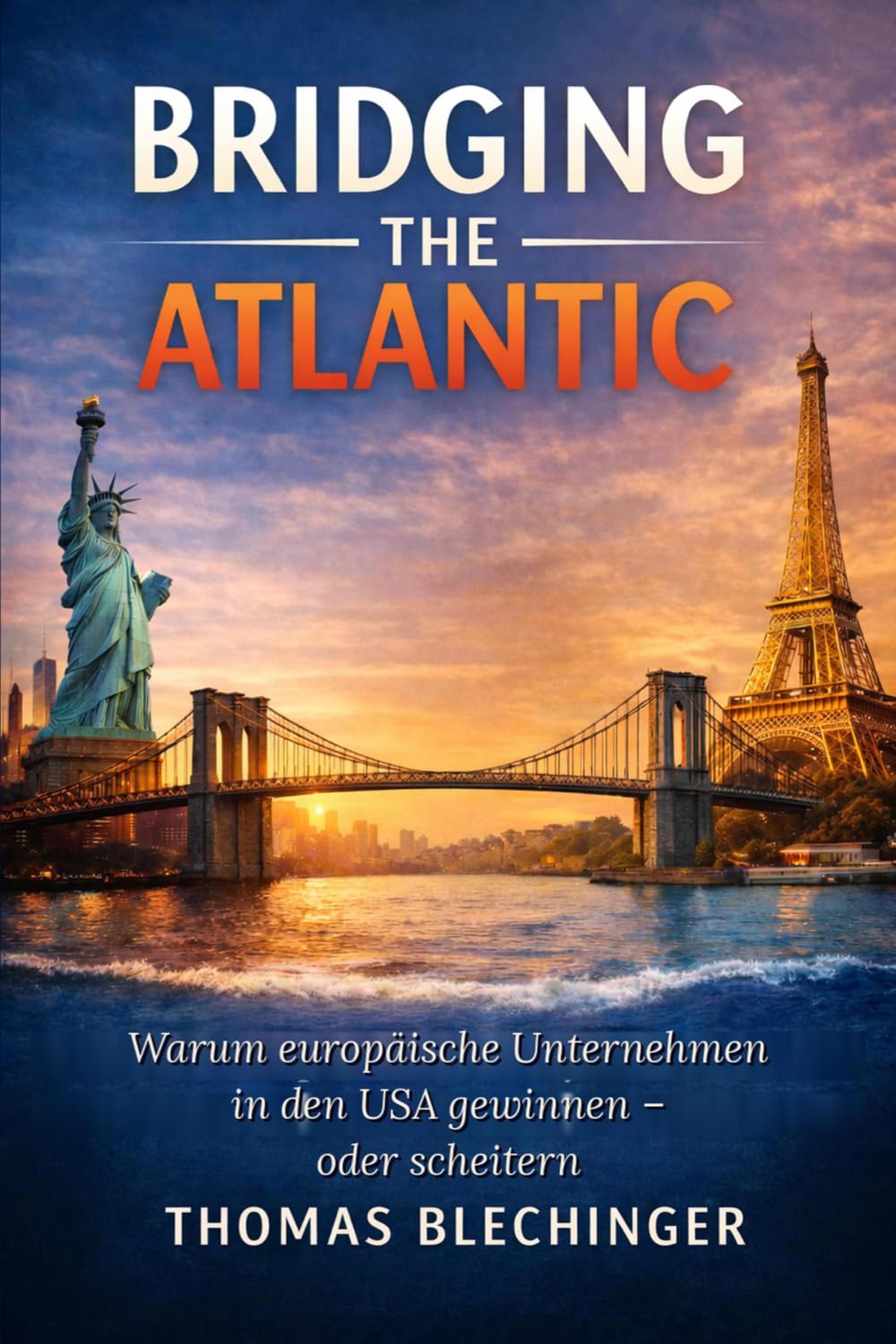 BRIDGING THE ATLANTIC: Warum europäische Unternehmen in den USA gewinnen – oder scheitern
