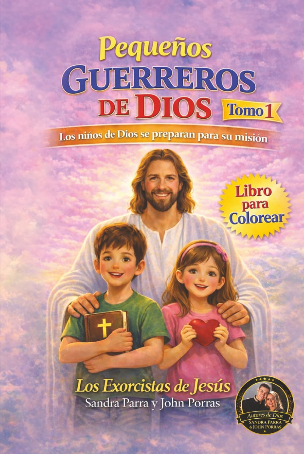 PEQUEÑOS GUERREROS DE DIOS: LOS NIÑOS DE DIOS SE PREPARAN PARA SU MISIÓN. TOMO 1